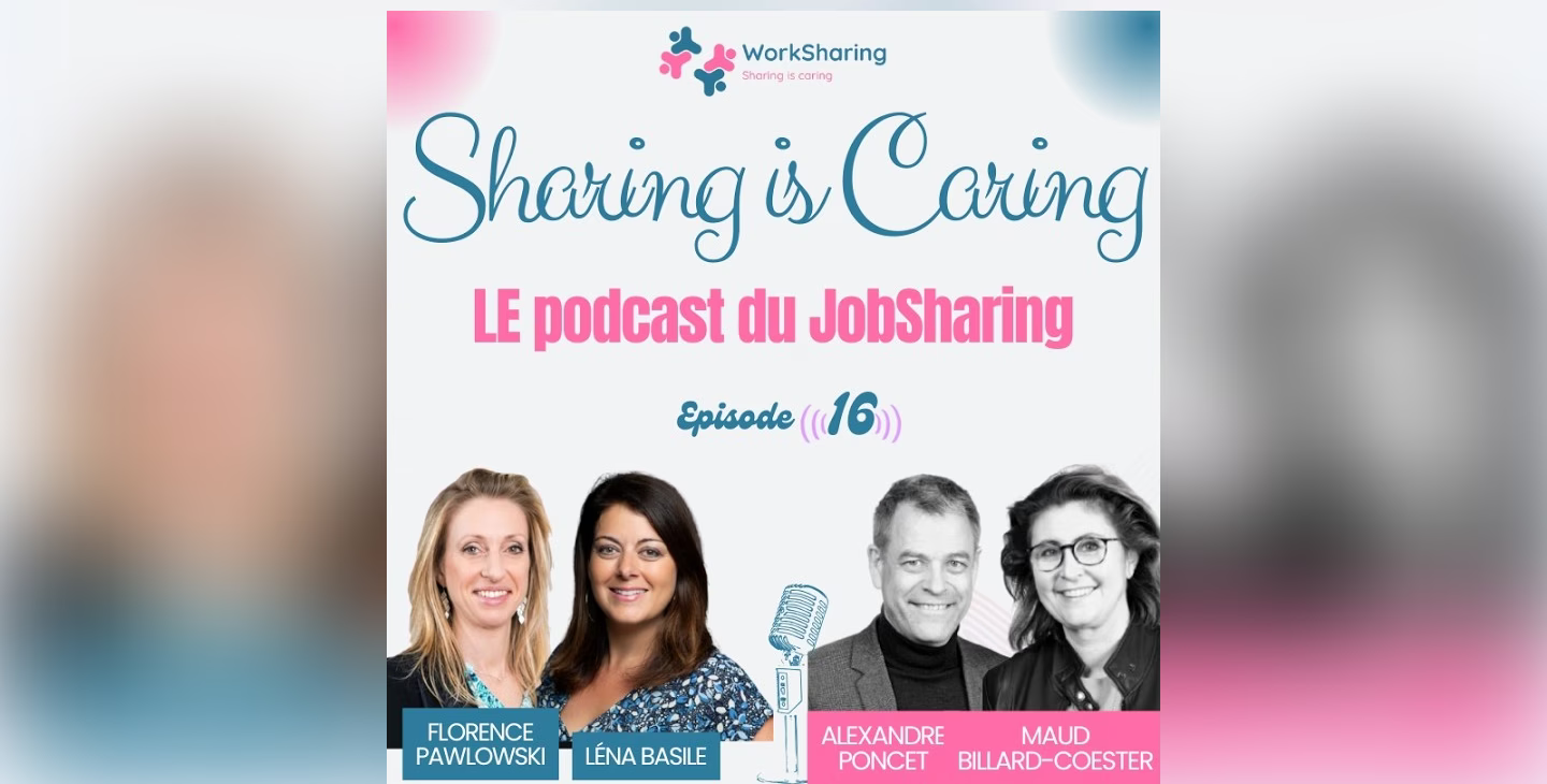 Visuel de l’épisode 16 du podcast Sharing is Caring sur le jobsharing, avec Florence Pawlowski, Léna Basile, Alexandre Poncet et Maud Billard-Coester.